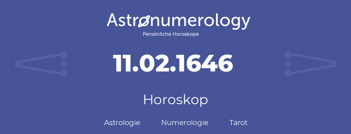 Horoskop für Geburtstag (geborener Tag): 11.02.1646 (der 11. Februar 1646)