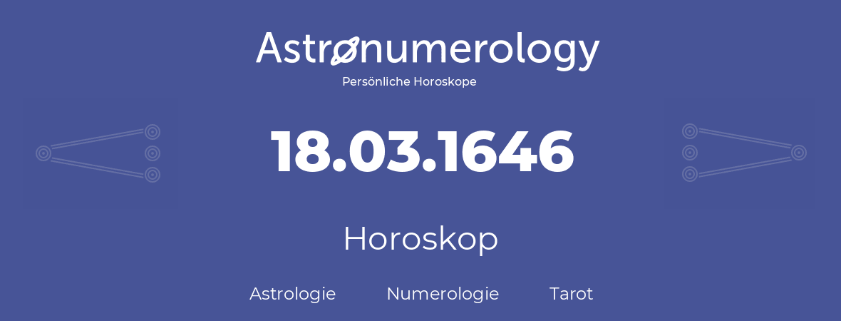 Horoskop für Geburtstag (geborener Tag): 18.03.1646 (der 18. Marz 1646)
