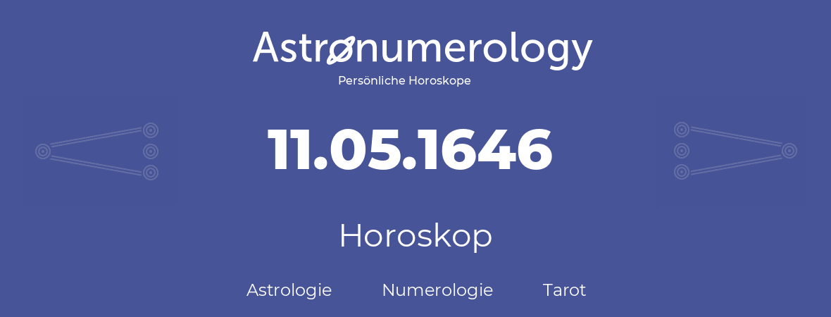 Horoskop für Geburtstag (geborener Tag): 11.05.1646 (der 11. Mai 1646)