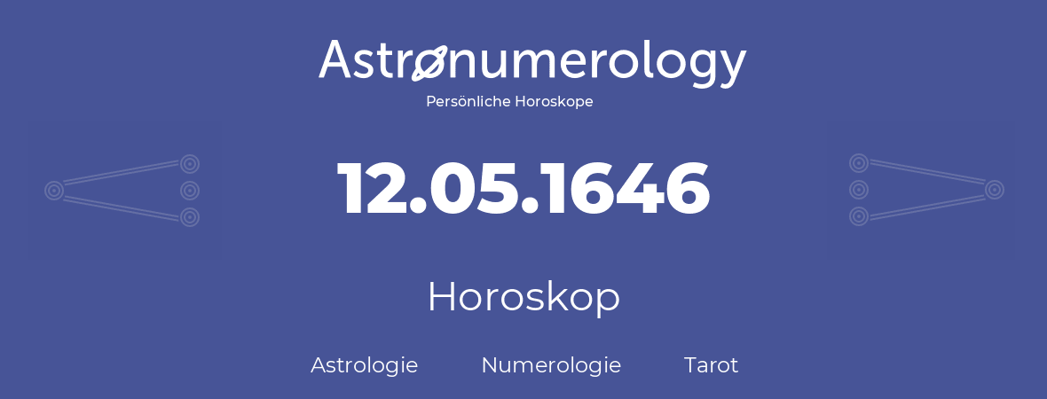 Horoskop für Geburtstag (geborener Tag): 12.05.1646 (der 12. Mai 1646)
