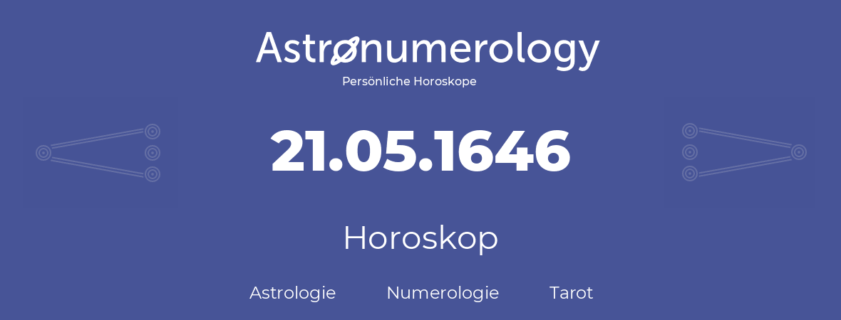 Horoskop für Geburtstag (geborener Tag): 21.05.1646 (der 21. Mai 1646)