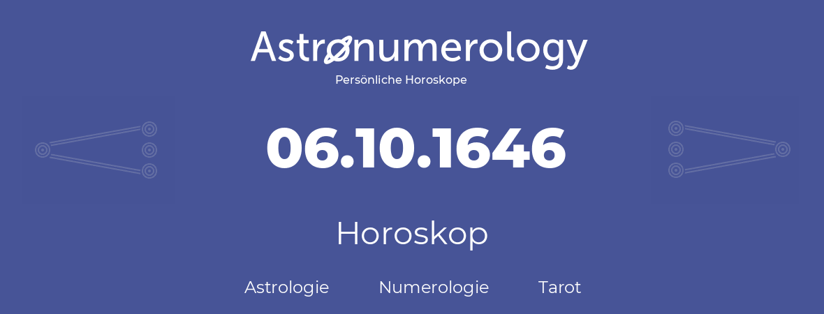 Horoskop für Geburtstag (geborener Tag): 06.10.1646 (der 06. Oktober 1646)