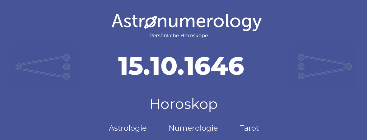 Horoskop für Geburtstag (geborener Tag): 15.10.1646 (der 15. Oktober 1646)