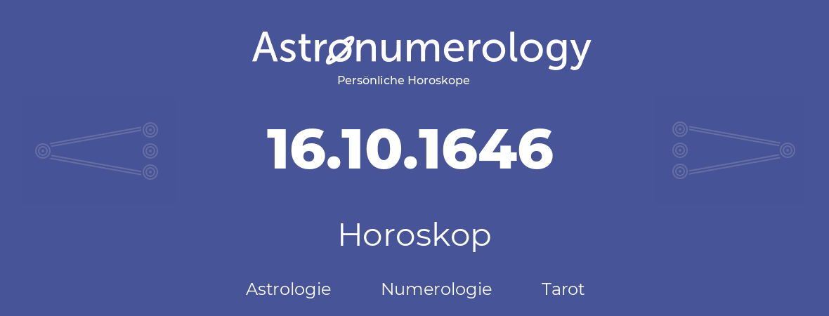 Horoskop für Geburtstag (geborener Tag): 16.10.1646 (der 16. Oktober 1646)