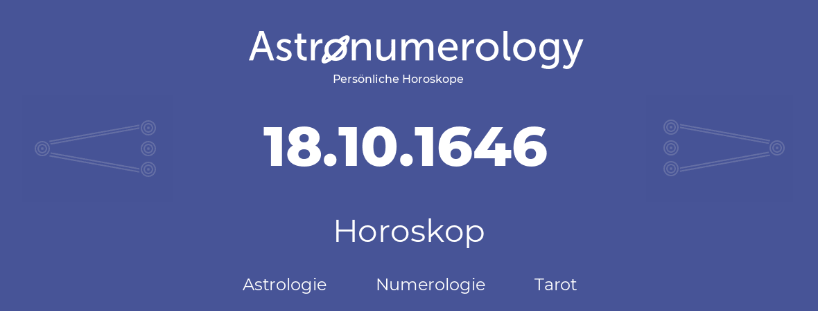 Horoskop für Geburtstag (geborener Tag): 18.10.1646 (der 18. Oktober 1646)