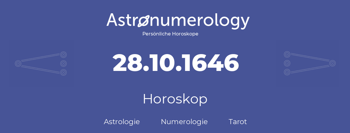 Horoskop für Geburtstag (geborener Tag): 28.10.1646 (der 28. Oktober 1646)