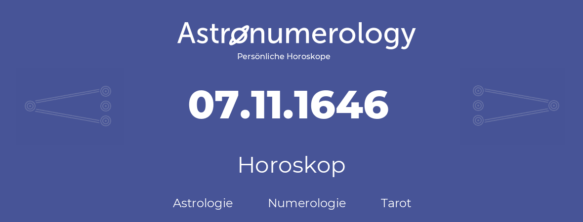 Horoskop für Geburtstag (geborener Tag): 07.11.1646 (der 7. November 1646)