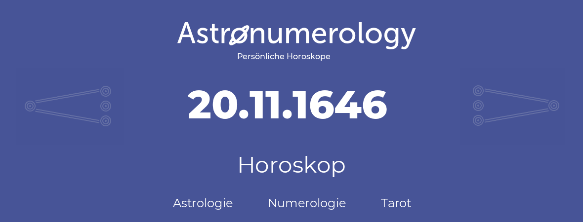 Horoskop für Geburtstag (geborener Tag): 20.11.1646 (der 20. November 1646)