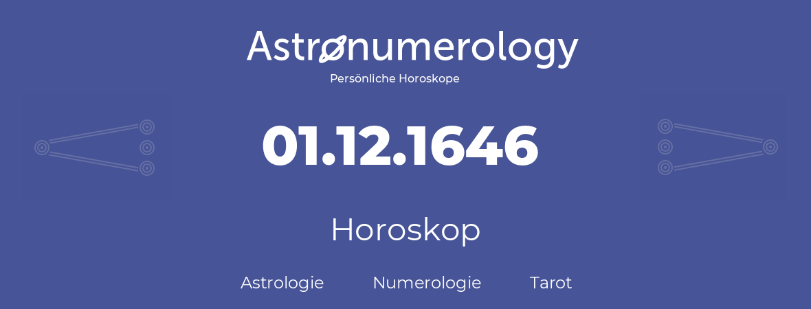 Horoskop für Geburtstag (geborener Tag): 01.12.1646 (der 01. Dezember 1646)