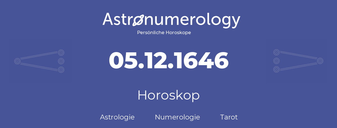 Horoskop für Geburtstag (geborener Tag): 05.12.1646 (der 5. Dezember 1646)