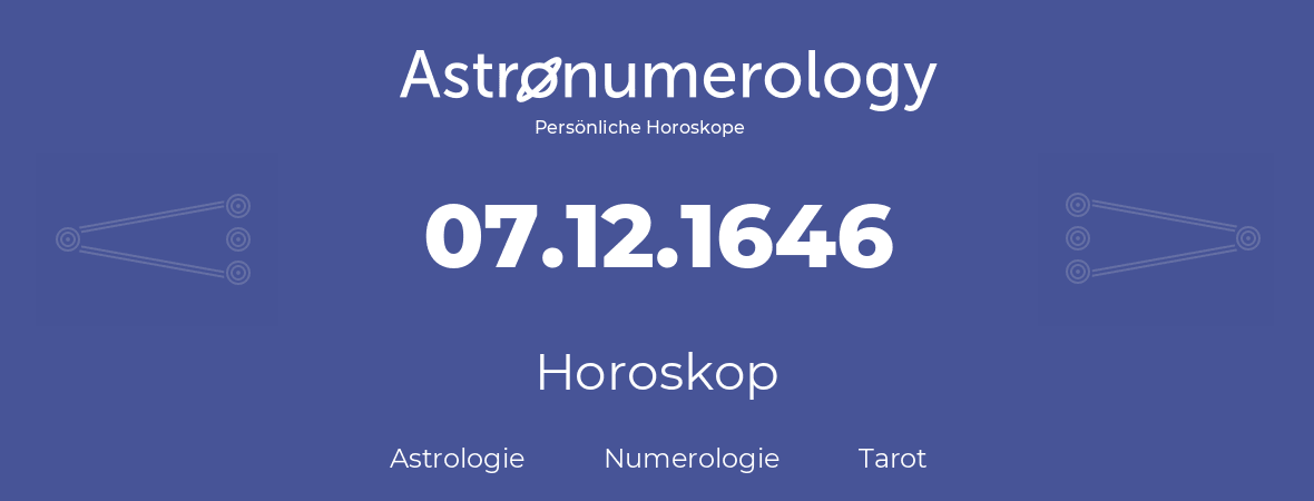 Horoskop für Geburtstag (geborener Tag): 07.12.1646 (der 07. Dezember 1646)