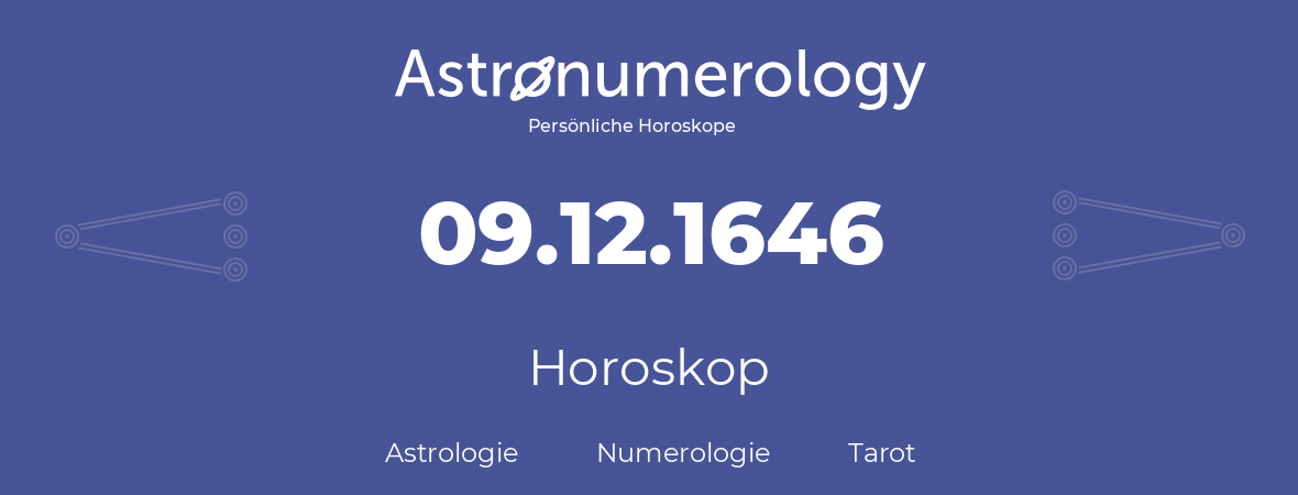 Horoskop für Geburtstag (geborener Tag): 09.12.1646 (der 9. Dezember 1646)