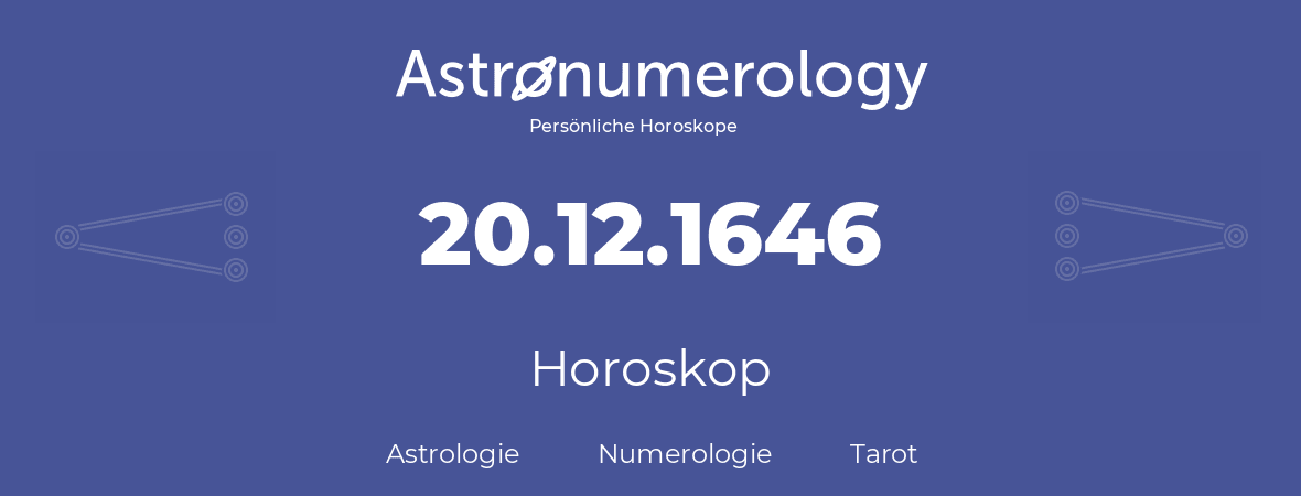 Horoskop für Geburtstag (geborener Tag): 20.12.1646 (der 20. Dezember 1646)
