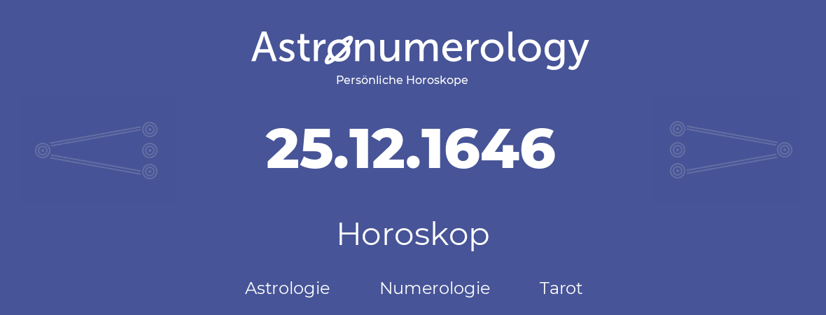 Horoskop für Geburtstag (geborener Tag): 25.12.1646 (der 25. Dezember 1646)