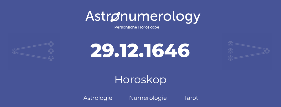 Horoskop für Geburtstag (geborener Tag): 29.12.1646 (der 29. Dezember 1646)