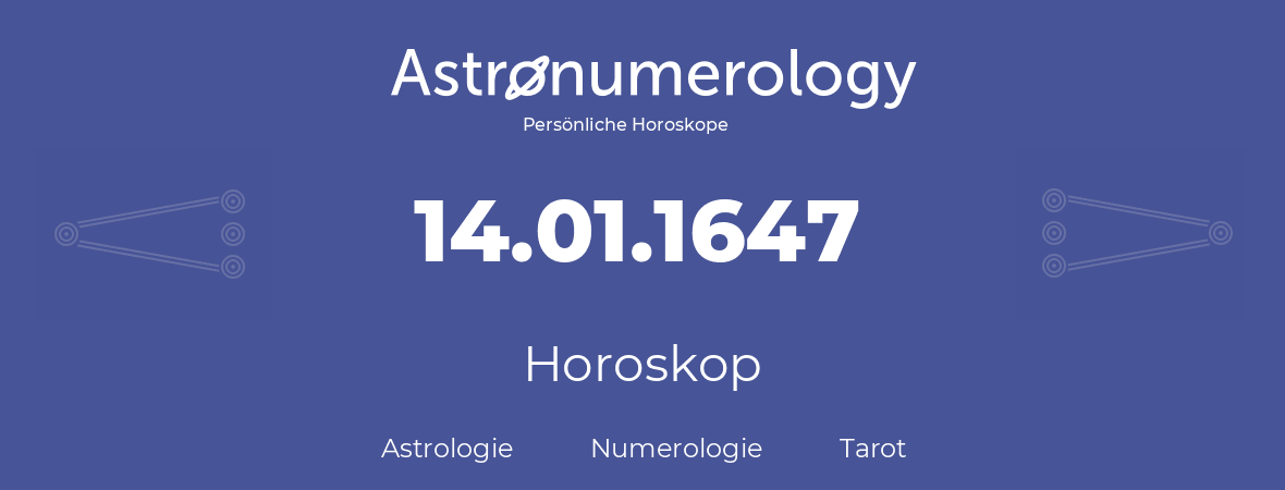 Horoskop für Geburtstag (geborener Tag): 14.01.1647 (der 14. Januar 1647)