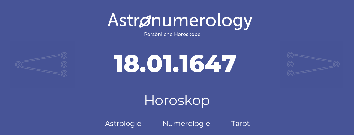 Horoskop für Geburtstag (geborener Tag): 18.01.1647 (der 18. Januar 1647)