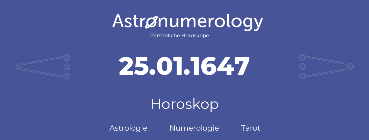 Horoskop für Geburtstag (geborener Tag): 25.01.1647 (der 25. Januar 1647)