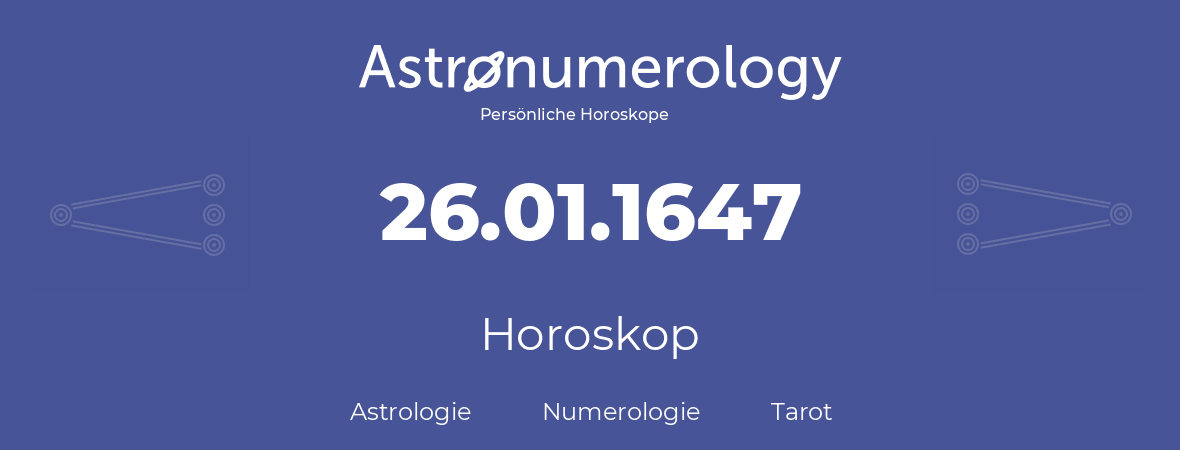 Horoskop für Geburtstag (geborener Tag): 26.01.1647 (der 26. Januar 1647)