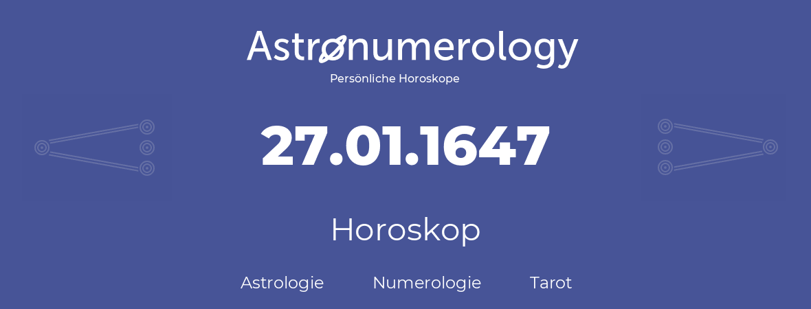 Horoskop für Geburtstag (geborener Tag): 27.01.1647 (der 27. Januar 1647)