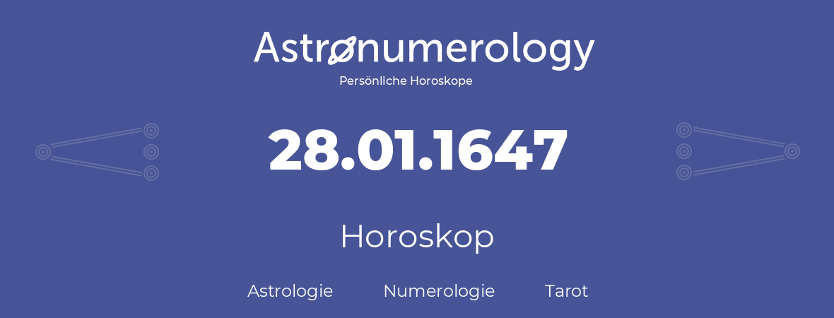 Horoskop für Geburtstag (geborener Tag): 28.01.1647 (der 28. Januar 1647)