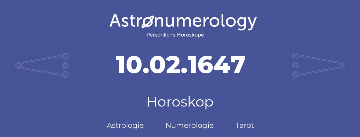 Horoskop für Geburtstag (geborener Tag): 10.02.1647 (der 10. Februar 1647)