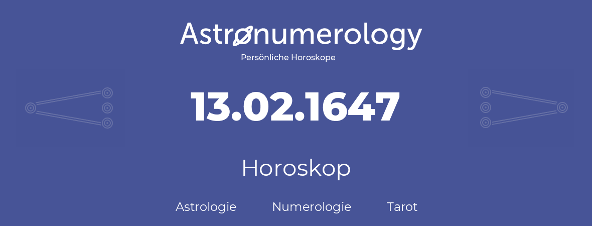 Horoskop für Geburtstag (geborener Tag): 13.02.1647 (der 13. Februar 1647)