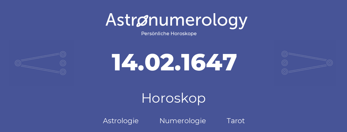 Horoskop für Geburtstag (geborener Tag): 14.02.1647 (der 14. Februar 1647)