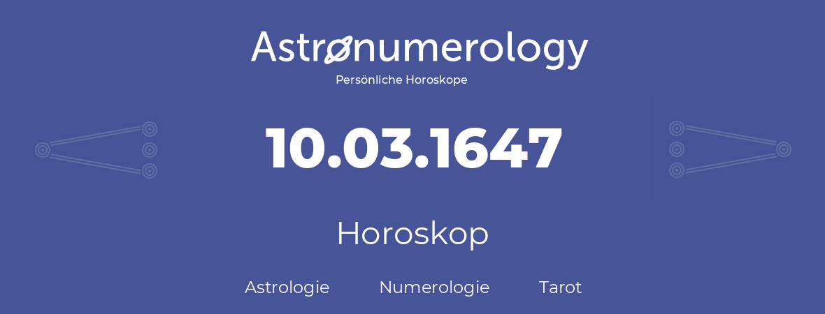 Horoskop für Geburtstag (geborener Tag): 10.03.1647 (der 10. Marz 1647)