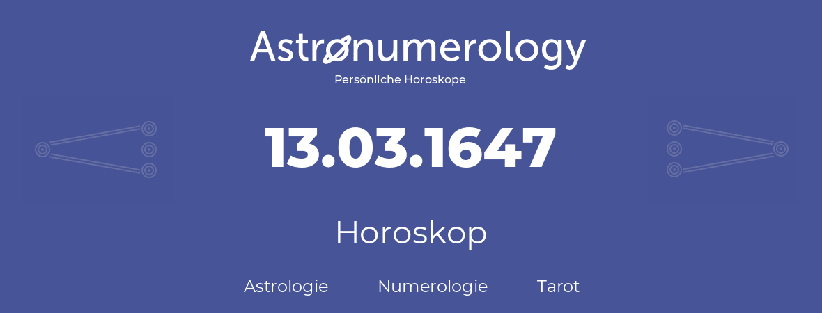 Horoskop für Geburtstag (geborener Tag): 13.03.1647 (der 13. Marz 1647)