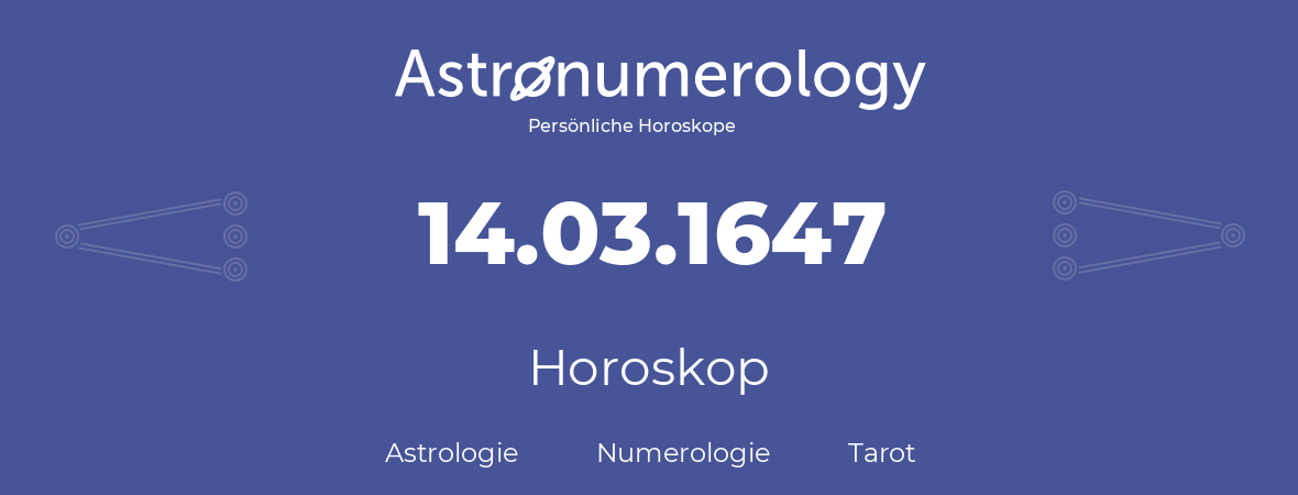 Horoskop für Geburtstag (geborener Tag): 14.03.1647 (der 14. Marz 1647)