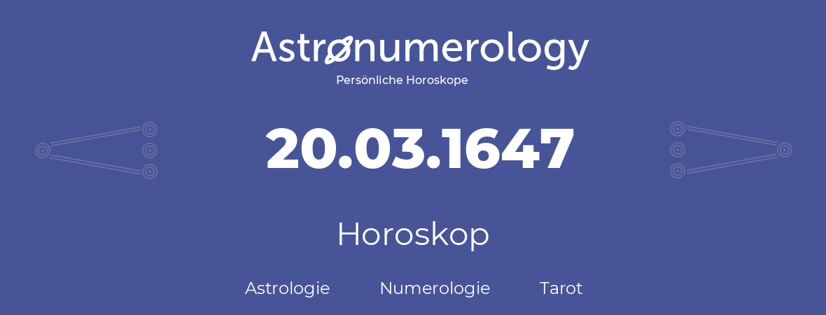 Horoskop für Geburtstag (geborener Tag): 20.03.1647 (der 20. Marz 1647)