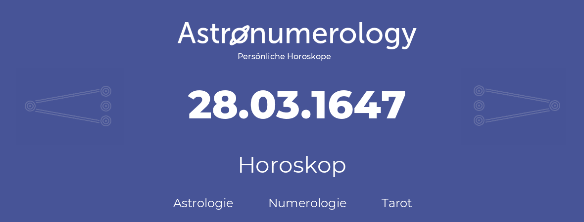 Horoskop für Geburtstag (geborener Tag): 28.03.1647 (der 28. Marz 1647)