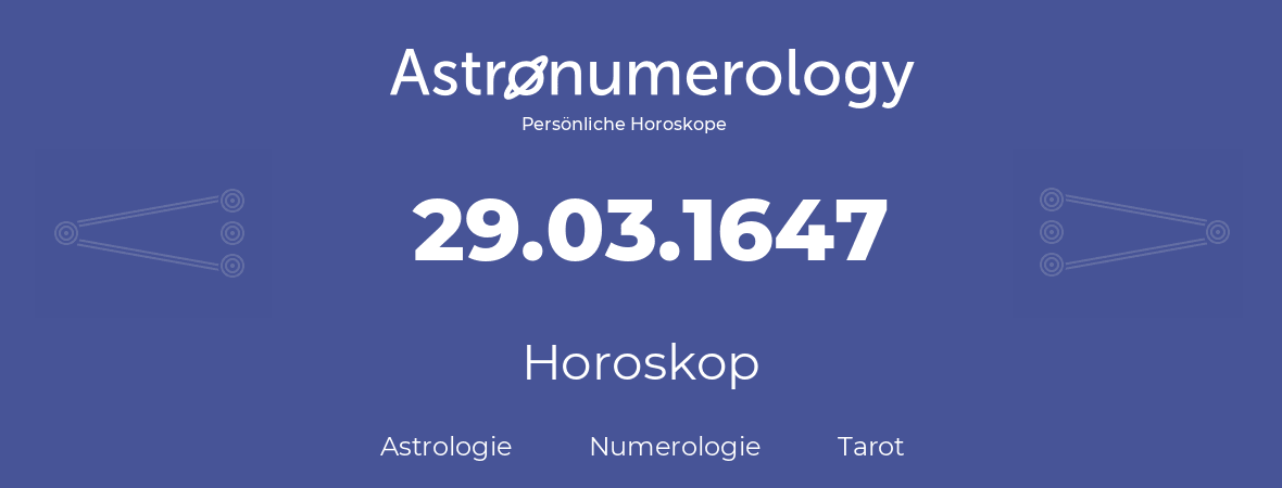 Horoskop für Geburtstag (geborener Tag): 29.03.1647 (der 29. Marz 1647)