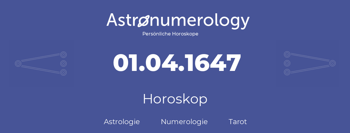 Horoskop für Geburtstag (geborener Tag): 01.04.1647 (der 1. April 1647)