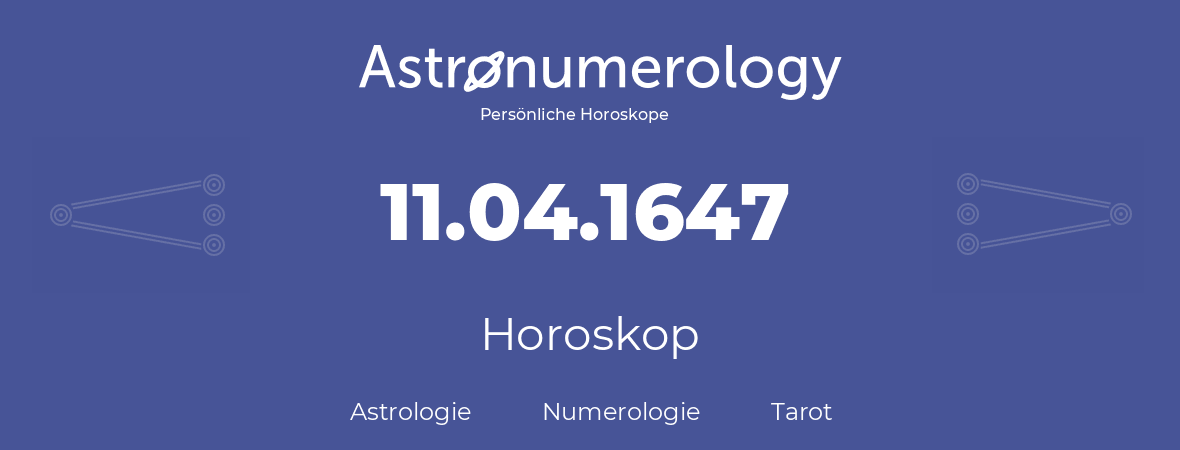 Horoskop für Geburtstag (geborener Tag): 11.04.1647 (der 11. April 1647)