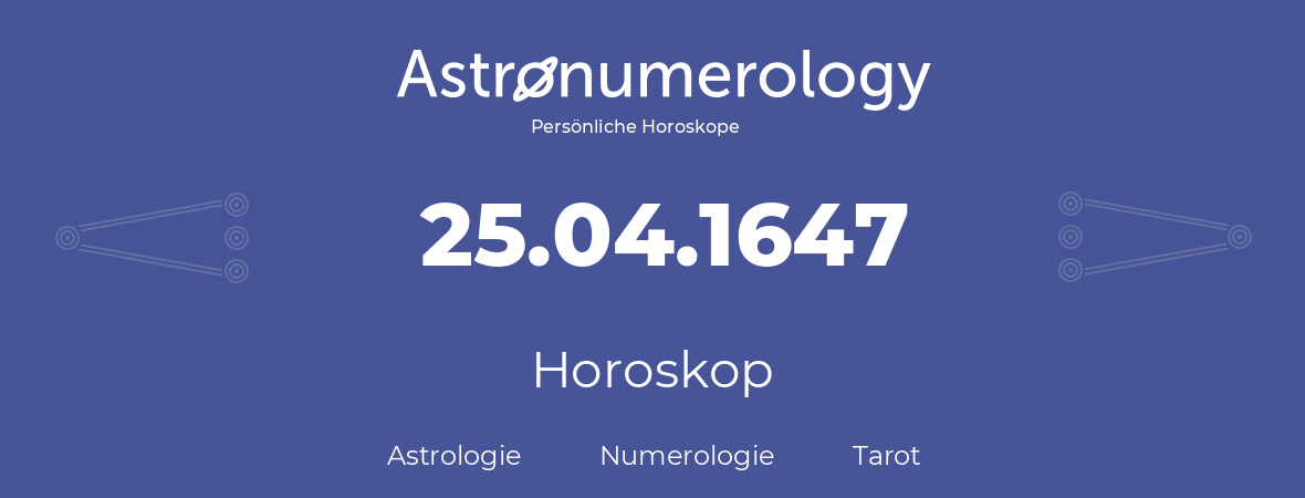 Horoskop für Geburtstag (geborener Tag): 25.04.1647 (der 25. April 1647)