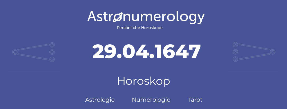 Horoskop für Geburtstag (geborener Tag): 29.04.1647 (der 29. April 1647)