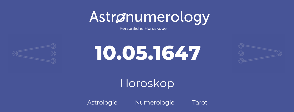 Horoskop für Geburtstag (geborener Tag): 10.05.1647 (der 10. Mai 1647)