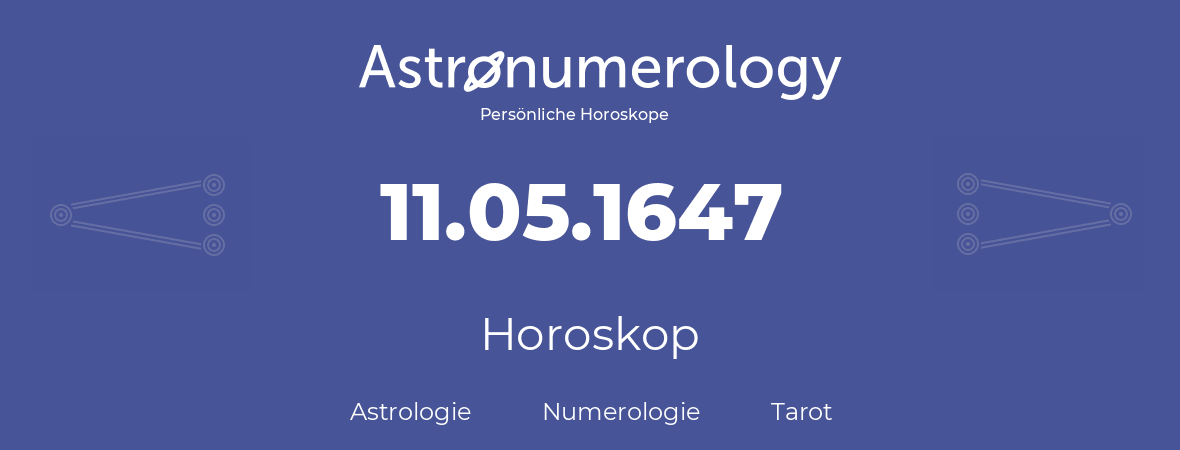 Horoskop für Geburtstag (geborener Tag): 11.05.1647 (der 11. Mai 1647)