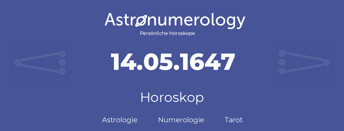Horoskop für Geburtstag (geborener Tag): 14.05.1647 (der 14. Mai 1647)