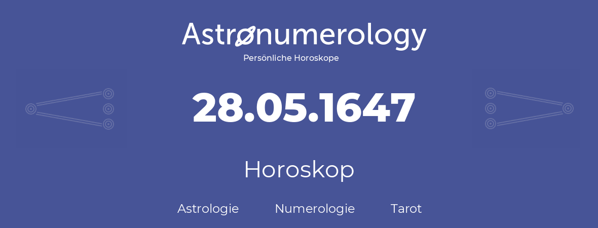 Horoskop für Geburtstag (geborener Tag): 28.05.1647 (der 28. Mai 1647)