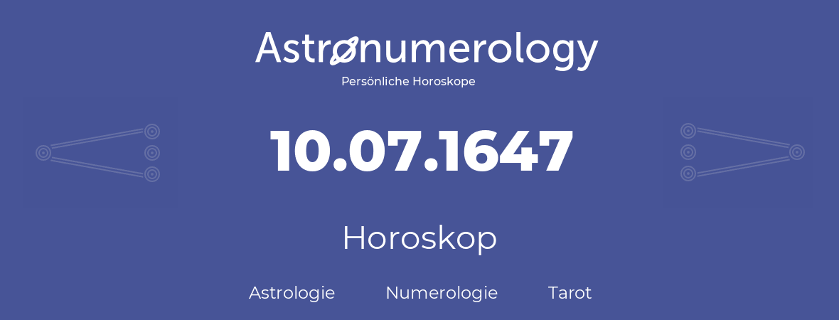 Horoskop für Geburtstag (geborener Tag): 10.07.1647 (der 10. Juli 1647)