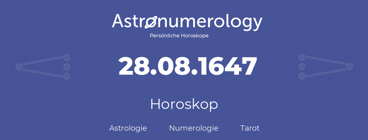 Horoskop für Geburtstag (geborener Tag): 28.08.1647 (der 28. August 1647)
