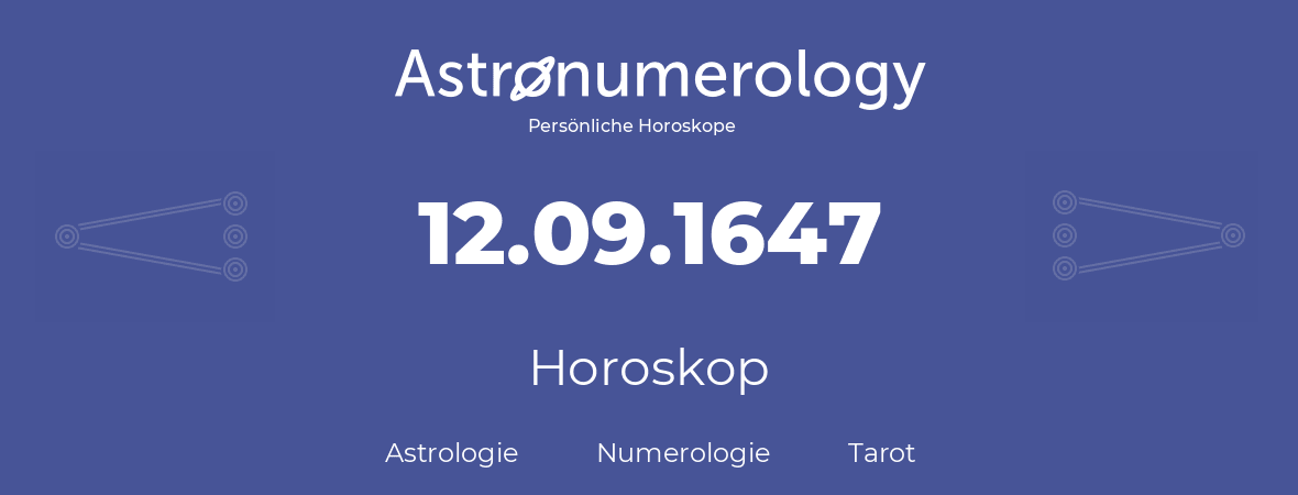 Horoskop für Geburtstag (geborener Tag): 12.09.1647 (der 12. September 1647)