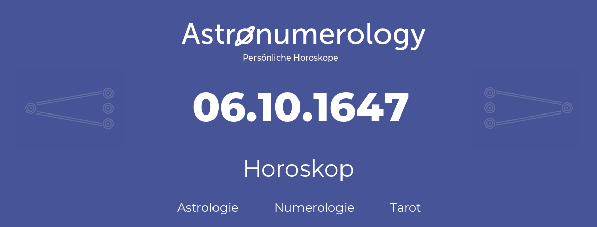 Horoskop für Geburtstag (geborener Tag): 06.10.1647 (der 06. Oktober 1647)