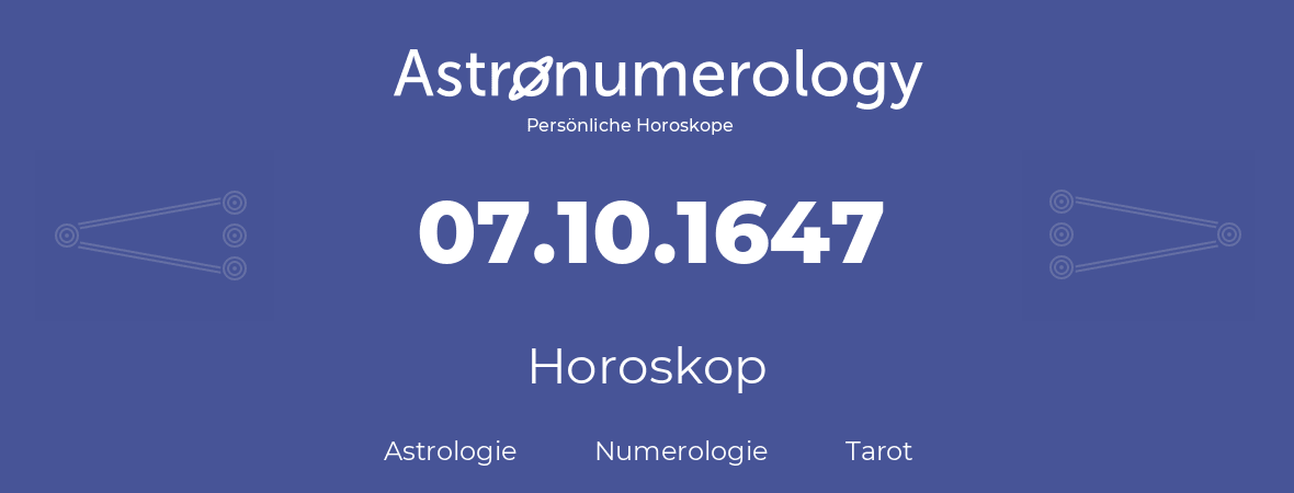 Horoskop für Geburtstag (geborener Tag): 07.10.1647 (der 7. Oktober 1647)