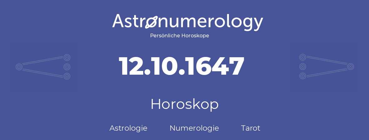 Horoskop für Geburtstag (geborener Tag): 12.10.1647 (der 12. Oktober 1647)