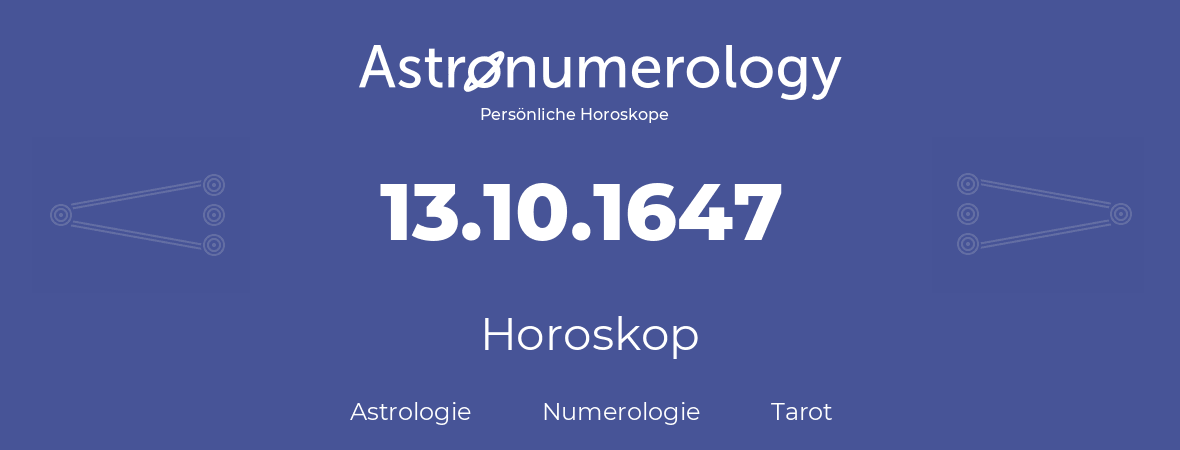 Horoskop für Geburtstag (geborener Tag): 13.10.1647 (der 13. Oktober 1647)
