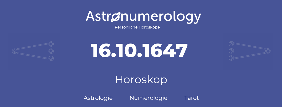 Horoskop für Geburtstag (geborener Tag): 16.10.1647 (der 16. Oktober 1647)